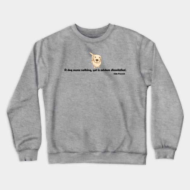 A dog owns nothing, yet is seldom dissatisfied. Crewneck Sweatshirt by EmoteYourself